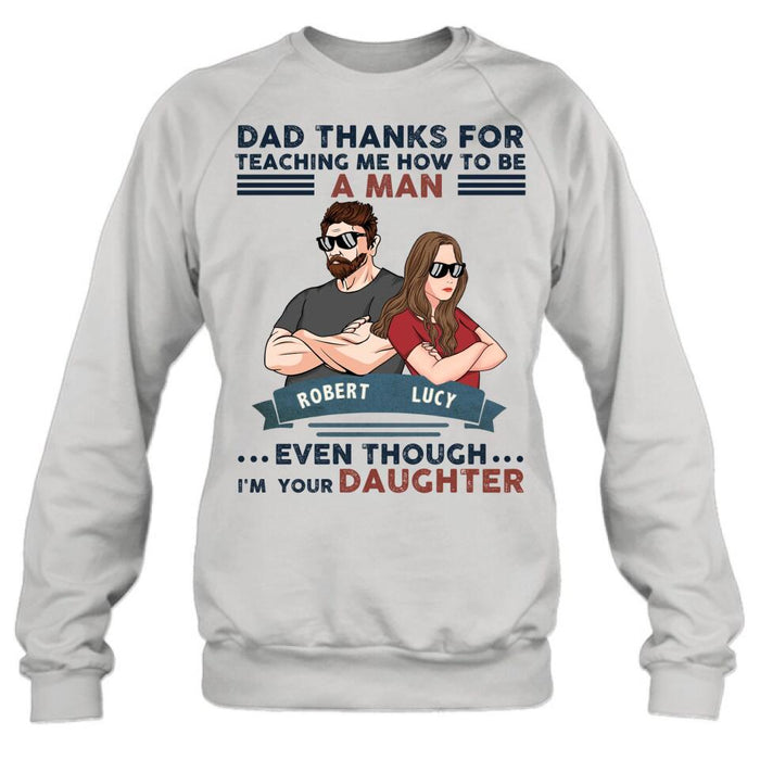 Custom Personalized Father Daughter T-shirt/ Long Sleeve/ Sweatshirt/ Hoodie - Gift Idea For Father's Day - Dad Thanks For Teaching Me How To Be A Man Even Though I'm Your Daughter