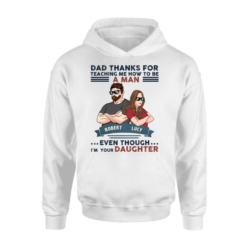 Personalized Father Daughter T-shirt/Long Sleeve/Sweatshirt/Hoodie - Gift Idea For Father's Day - Dad Thanks For Teaching Me How To Be A Man Even Though I'm Your Daughter