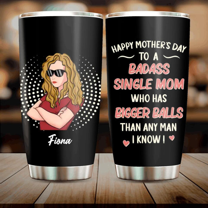 Custom Personalized Mother Tumbler - Mother's Day Gift To Mom - Happy Mother's Day To A Badass Single Mom