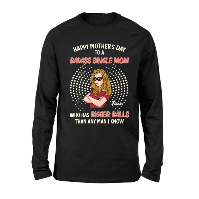 Custom Personalized Mother Shirt/Long Sleeve/Hoodie/Sweatshirt - Mother's Day Gift To Mom - Happy Mother's Day To A Badass Single Mom