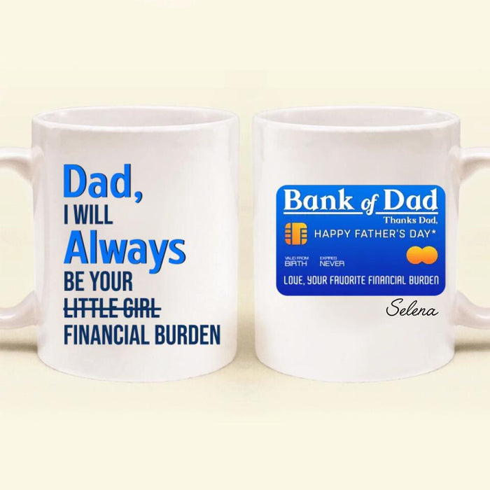 Custom Personalized Bank of Dad Coffee Mug - Gift Idea For Father's Day - Dad, I Will Always Be Your Little Girl Financial Burden