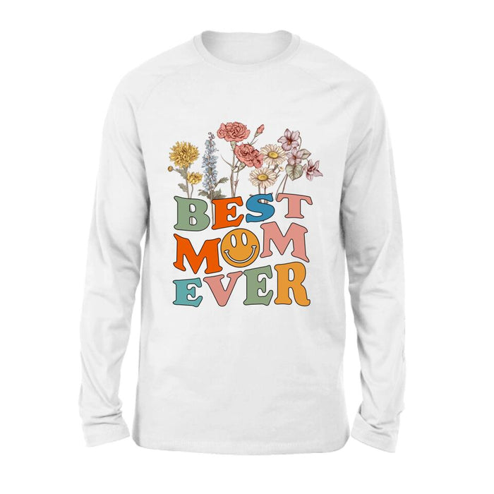 Custom Personalized Birthday Month Flowers T-Shirt/Long Sleeve/Hoodie/Sweatshirt - Mother's Day Gift For Mom/ Grandma - Best Mom Ever