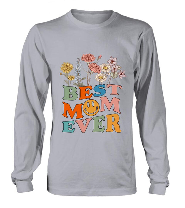 Custom Personalized Birthday Month Flowers T-Shirt/Long Sleeve/Hoodie/Sweatshirt - Mother's Day Gift For Mom/ Grandma - Best Mom Ever