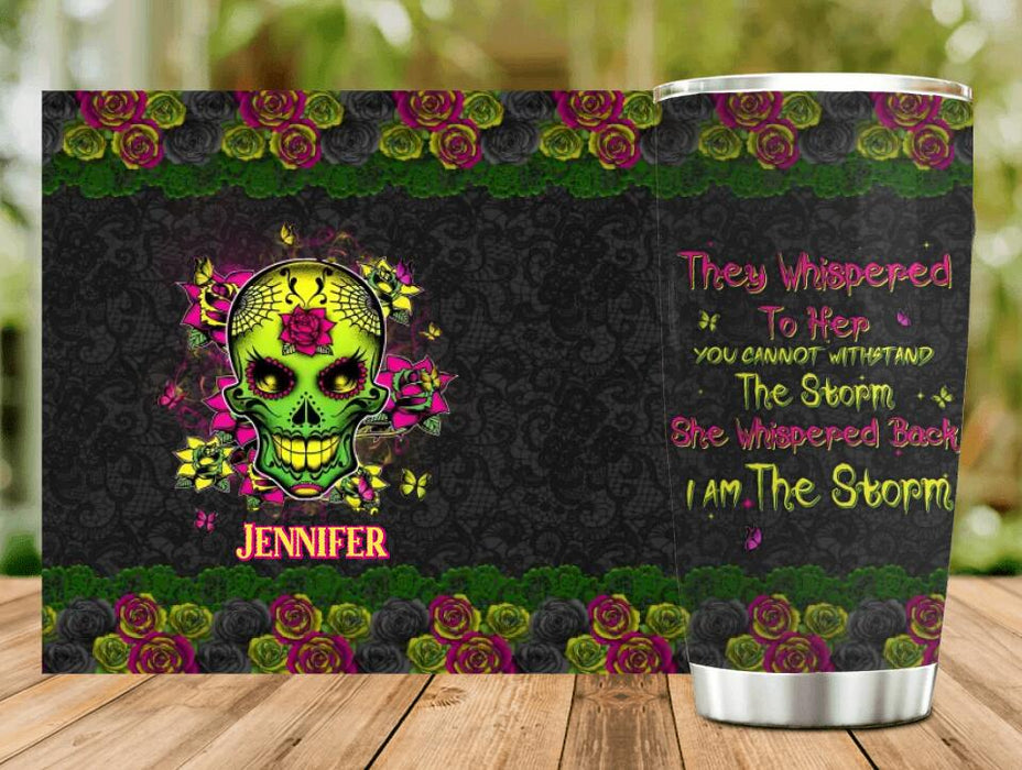 Custom Personalized Skull Girl Tumbler - Gift Idea For Skull Lovers - They Whispered To Her You Can Not Withstand The Storm