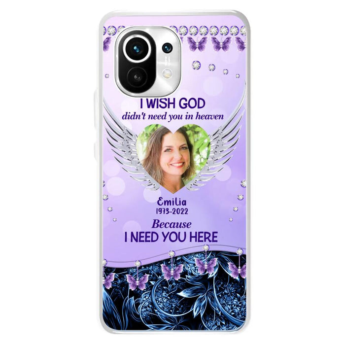 Custom Personalized Memorial Phone Case For Xiaomi/ Oppo/ Huawei - Upload Photo - Memorial Gift Idea - I Wish God Didn't Need You In Heaven Because I Need You Here