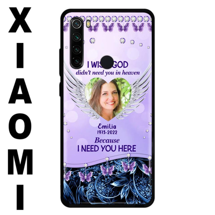 Custom Personalized Memorial Phone Case For Xiaomi/ Oppo/ Huawei - Upload Photo - Memorial Gift Idea - I Wish God Didn't Need You In Heaven Because I Need You Here