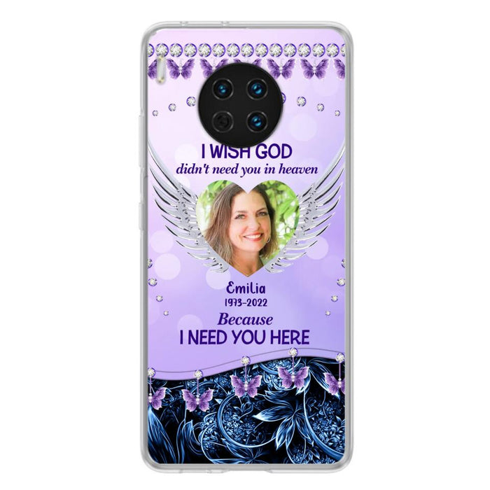 Custom Personalized Memorial Phone Case For Xiaomi/ Oppo/ Huawei - Upload Photo - Memorial Gift Idea - I Wish God Didn't Need You In Heaven Because I Need You Here