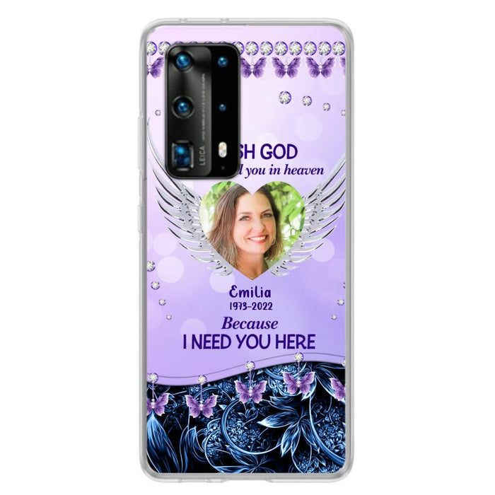 Custom Personalized Memorial Phone Case For Xiaomi/ Oppo/ Huawei - Upload Photo - Memorial Gift Idea - I Wish God Didn't Need You In Heaven Because I Need You Here