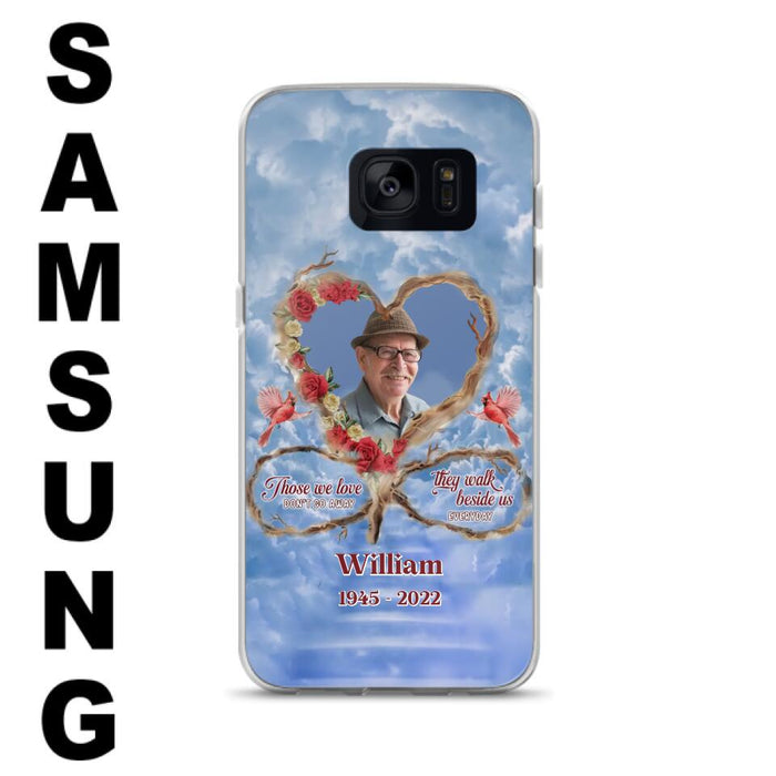 Custom Personalized Memorial Photo Phone Case - Memorial Gift Idea For Mother's Day/Father's Day - Those We Love Don't Go Away They Walk Beside Us Everyday - Case for iPhone/Samsung