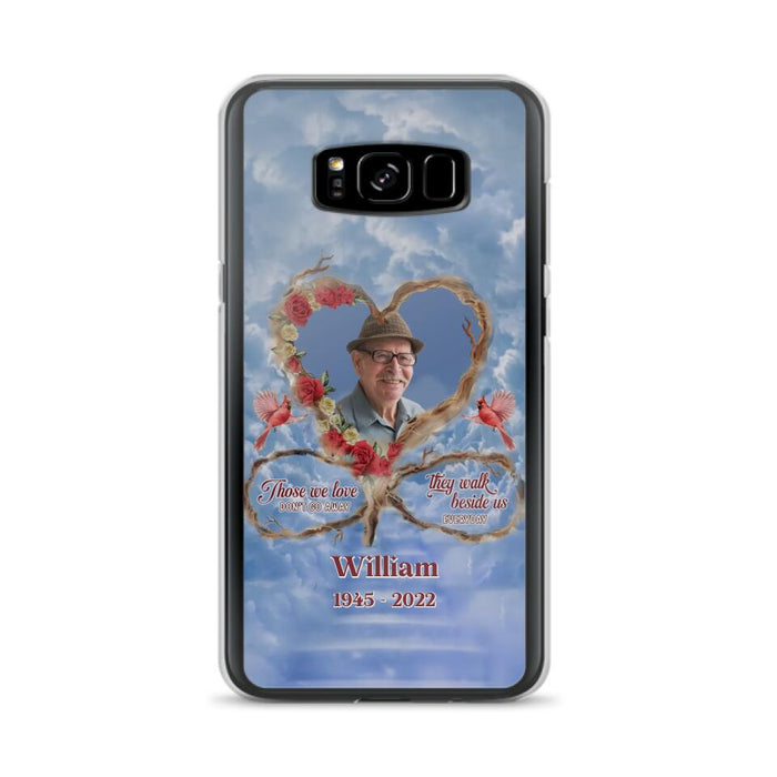 Custom Personalized Memorial Photo Phone Case - Memorial Gift Idea For Mother's Day/Father's Day - Those We Love Don't Go Away They Walk Beside Us Everyday - Case for iPhone/Samsung