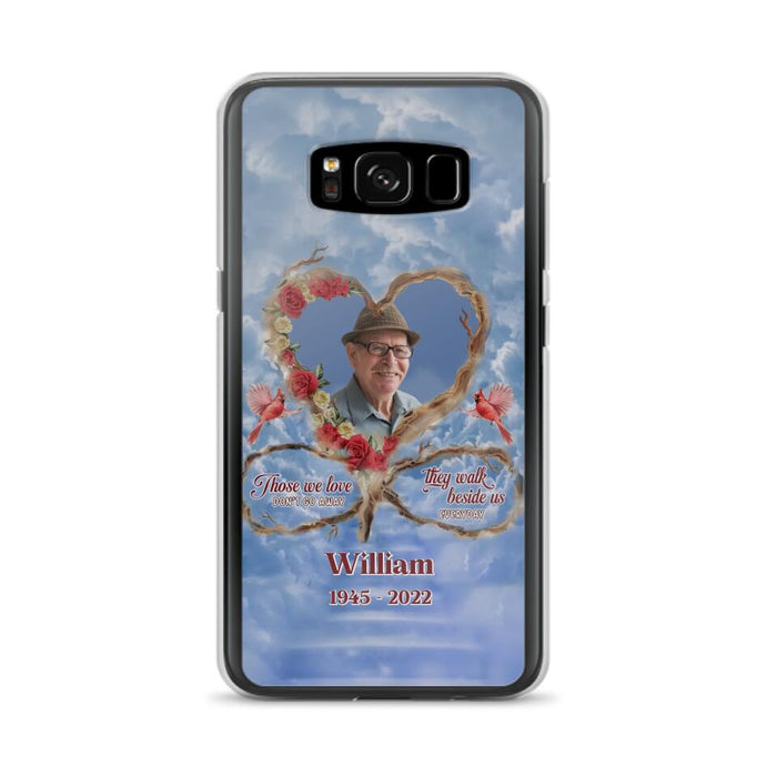 Custom Personalized Memorial Photo Phone Case - Memorial Gift Idea For Mother's Day/Father's Day - Those We Love Don't Go Away They Walk Beside Us Everyday - Case for iPhone/Samsung