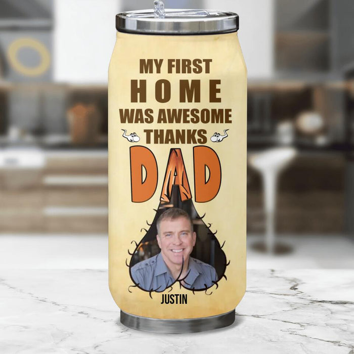 Custom Personalized Father's Day Soda Can Tumbler - Upload Photo - Funny Gift Idea For Father's Day - My First Home Was Awesome