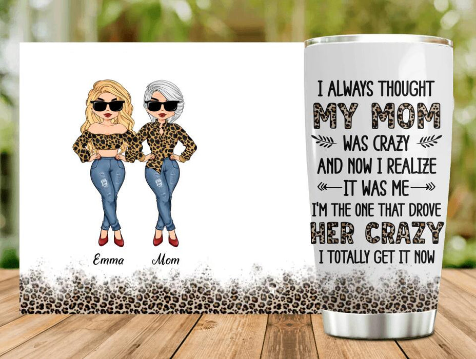 Custom Personalized Mother And Daughter Tumbler - Gift Idea For Mother's Day From Daughter - I Always Thought My Mom Was Crazy And Now I Realize It Was Me