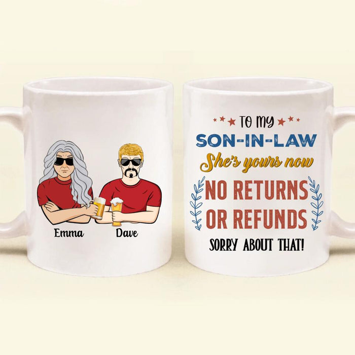 Custom Personalized To Son-In-Law Coffee Mug - Gift Idea For Daughter/Son-In-Law - She's Yours Now No Returns Or Refunds Sorry About That