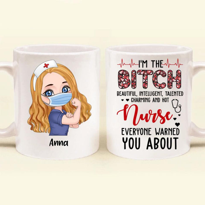 Custom Personalized Nurse Mug - Gift Idea For Nurse - I'm The Bitch Beautiful, Intelligent, Talented, Charming And Hot