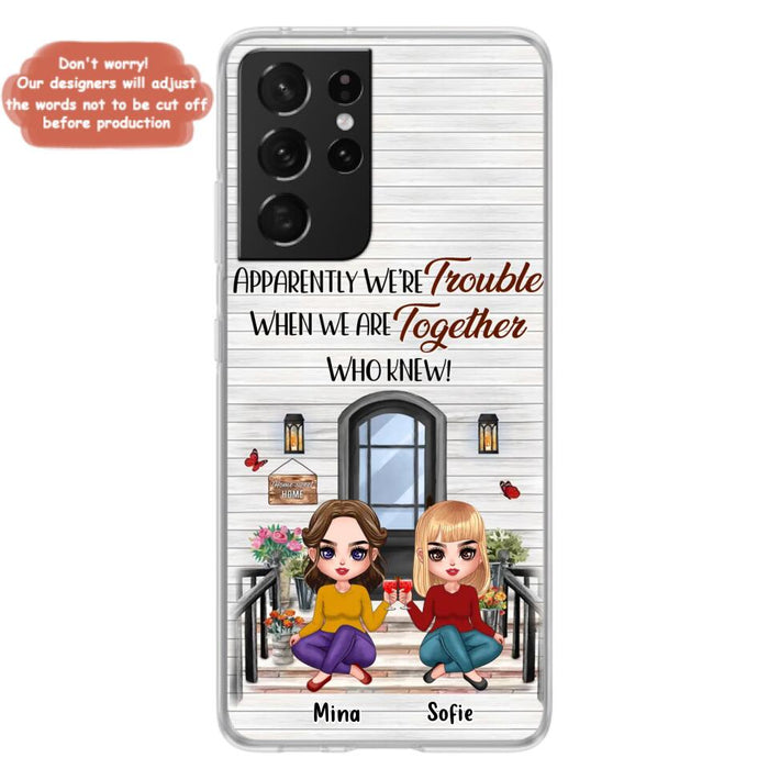 Custom Personalized Besties Phone Case - Upto 5 Girls - Gift Idea For Besties/ Friends/ Sisters - Apparently We're Trouble When We Are Together Who Knew! - Case For iPhone/Samsung