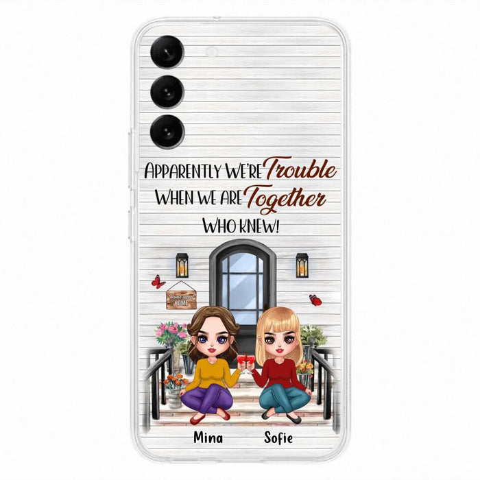 Custom Personalized Besties Phone Case - Upto 5 Girls - Gift Idea For Besties/ Friends/ Sisters - Apparently We're Trouble When We Are Together Who Knew! - Case For iPhone/Samsung