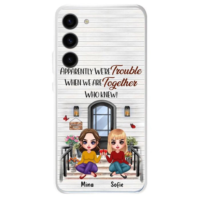 Custom Personalized Besties Phone Case - Upto 5 Girls - Gift Idea For Besties/ Friends/ Sisters - Apparently We're Trouble When We Are Together Who Knew! - Case For iPhone/Samsung