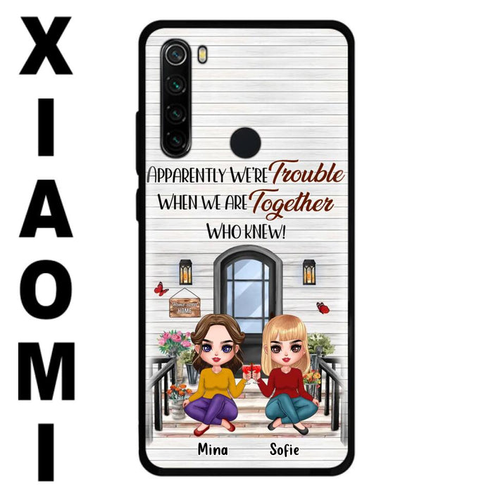 Custom Personalized Besties Phone Case - Upto 5 Girls - Gift Idea For Besties/ Friends/ Sisters - Apparently We're Trouble When We Are Together Who Knew! - Case For Xiaomi/Oppo/Huawei