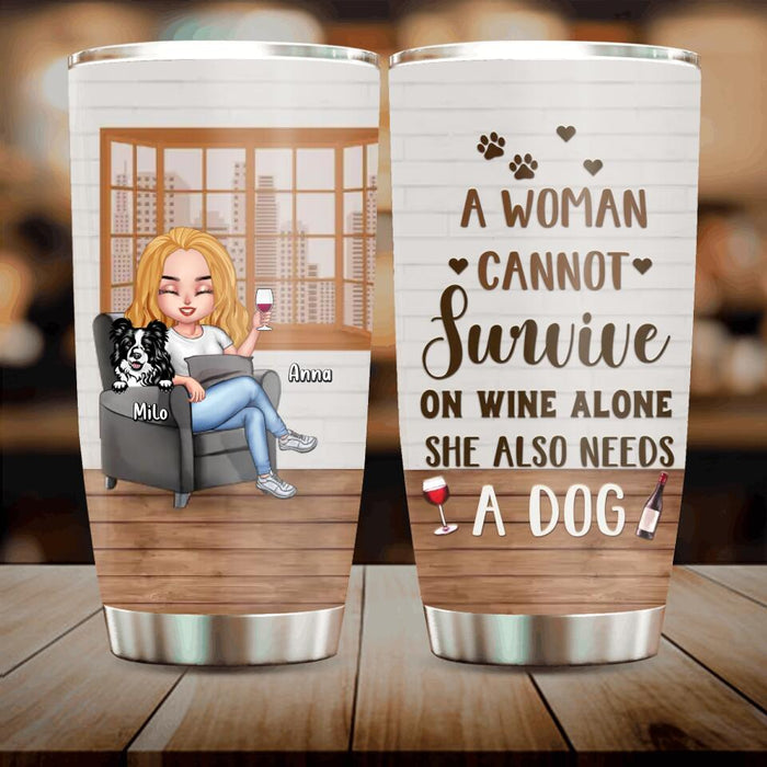 Custom Personalized Pet Mom Tumbler - Upto 4 Dogs/Cats - Mother's Day Gift Idea For Dog/Cat Lovers - A Woman Cannot Survive On Wine Alone She Also Needs A Dog