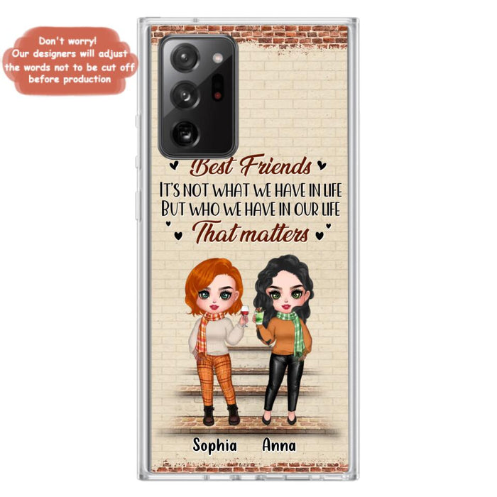 Custom Personalized Best Friends Phone Case For iPhone And Samsung - Upto 4 Girls - Gift Idea For Besties/ Friends/ Sisters - It's Not What We Have In Life But Who We Have In Our Life That Matters