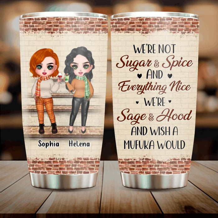 Custom Personalized Best Friends Tumbler - Upto 4 Girls - Gift Idea For Friends/ Besties/Sisters - We're Not Sugar & Spice And Everything Nice We're Sage & Hood And Wish A Mufuka Would