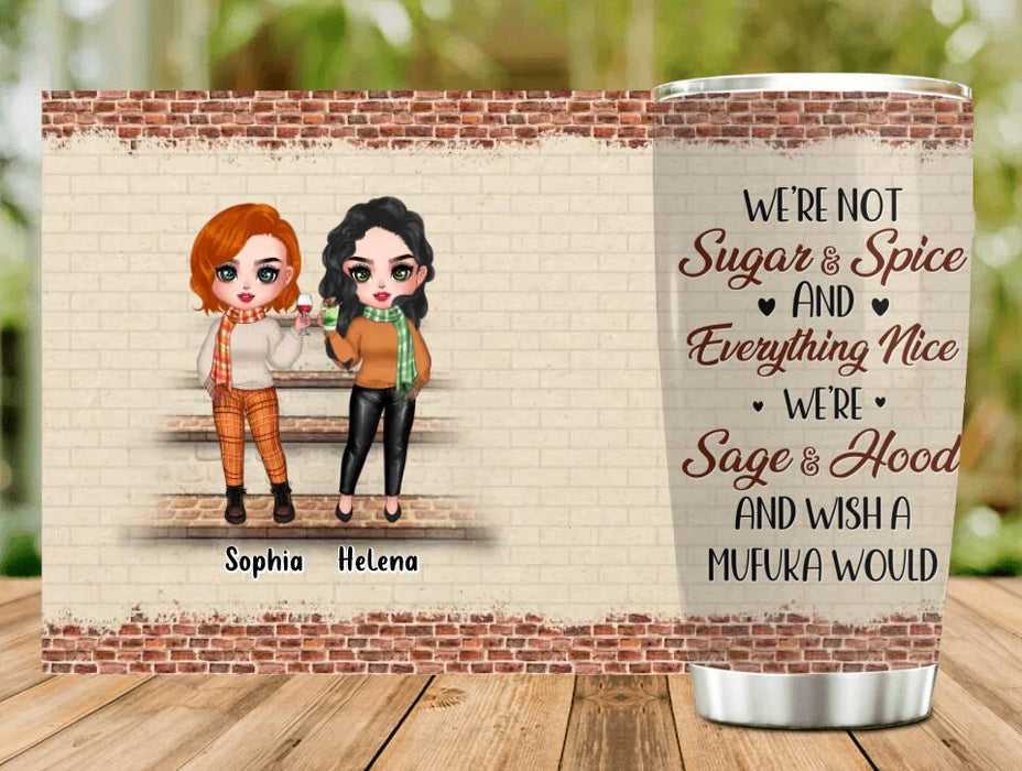 Custom Personalized Best Friends Tumbler - Upto 4 Girls - Gift Idea For Friends/ Besties/Sisters - We're Not Sugar & Spice And Everything Nice We're Sage & Hood And Wish A Mufuka Would