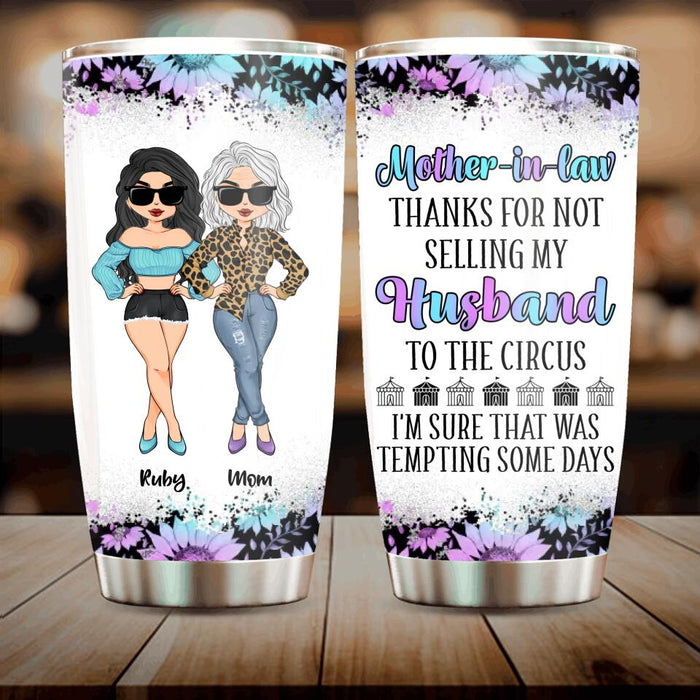 Custom Personalized To My Mother-In-Law Tumbler - Mother's Day Gift Idea From Daughter-In-Law - Thanks For Not Selling My Husband To The Circus