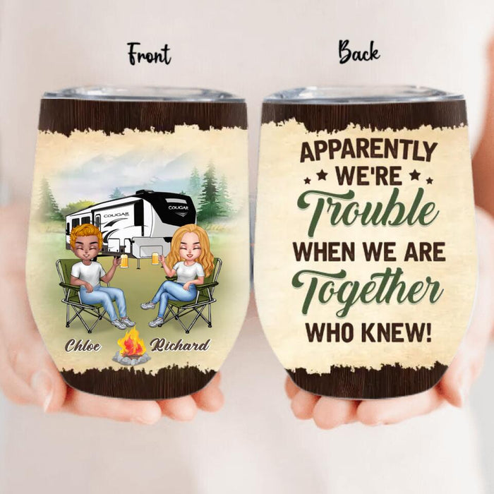 Custom Personalized Camping Friends Wine Tumbler - Upto 7 People - Gift Idea For Friends/Camping Lovers - Apparently We're Trouble When We Are Together Who Knew!