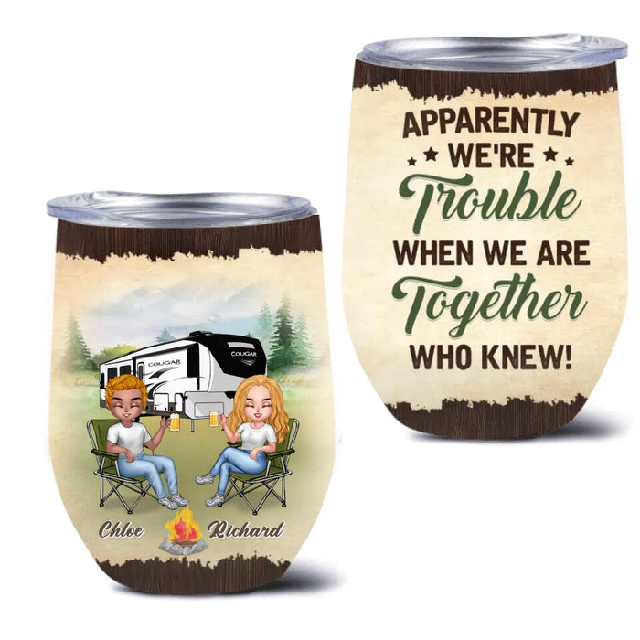 Custom Personalized Camping Friends Wine Tumbler - Upto 7 People - Gift Idea For Friends/Camping Lovers - Apparently We're Trouble When We Are Together Who Knew!