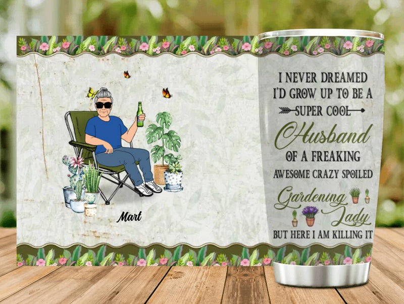 Personalized Gardening Tumbler - Gift Idea For Garden Lovers/Couple/Wife/Husband - I Never Dreamed I'd Grow Up To Be A Super Sexy Wife