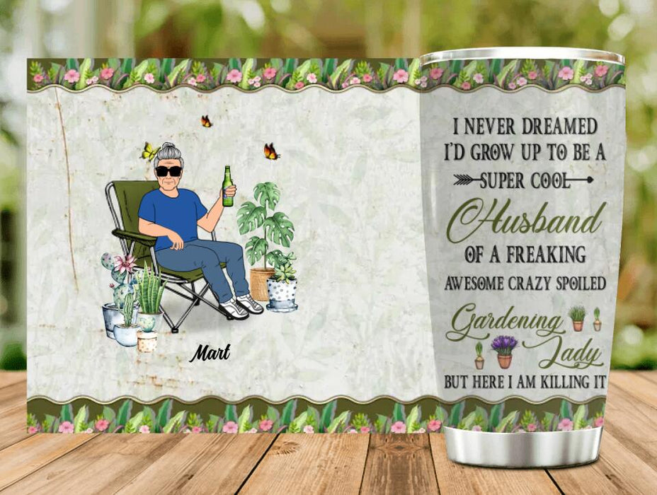 Custom Personalized Gardening Couple Tumbler - Gift Idea For Garden Lovers/Couple/Wife/Husband - I Never Dreamed I'd Grow Up To Be A Super Sexy Wife