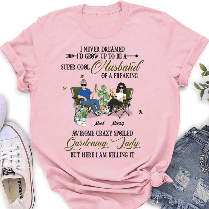 Custom Personalized Gardening Couple Shirt/Long sleeve/Sweatshirt/Hoodie - Gift Idea For Garden Lovers/Couple/Wife/Husband - I Never Dreamed I'd Grow Up To Be A Super Cool Husband