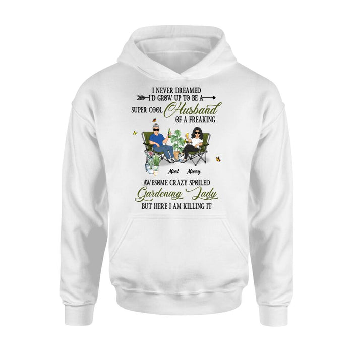 Custom Personalized Gardening Couple Shirt/Long sleeve/Sweatshirt/Hoodie - Gift Idea For Garden Lovers/Couple/Wife/Husband - I Never Dreamed I'd Grow Up To Be A Super Cool Husband