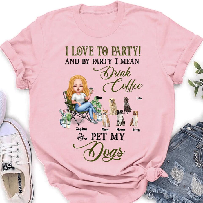 Custom Personalized Pet Mom T-shirt/ Long Sleeve/ Sweatshirt/ Hoodie - Upto 5 Pets - Mother's Day Gift Idea For Dog/Cat/Chicken/Rabbit Lovers - I Love To Party And By Party I Mean Drink Coffee & Pet My Dogs