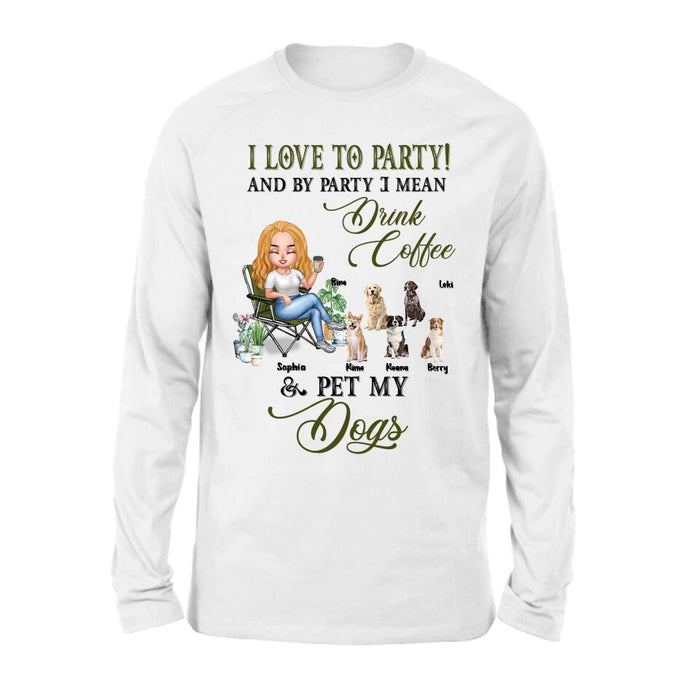 Custom Personalized Pet Mom T-shirt/ Long Sleeve/ Sweatshirt/ Hoodie - Upto 5 Pets - Mother's Day Gift Idea For Dog/Cat/Chicken/Rabbit Lovers - I Love To Party And By Party I Mean Drink Coffee & Pet My Dogs