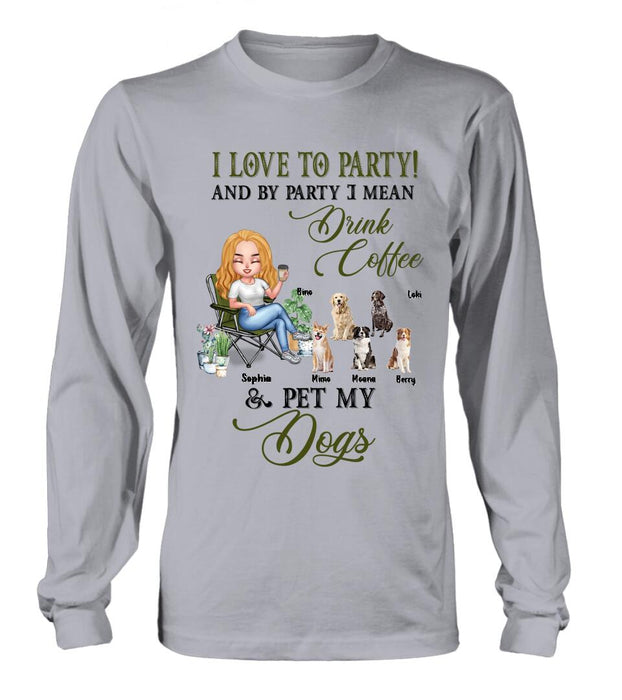 Custom Personalized Pet Mom T-shirt/ Long Sleeve/ Sweatshirt/ Hoodie - Upto 5 Pets - Mother's Day Gift Idea For Dog/Cat/Chicken/Rabbit Lovers - I Love To Party And By Party I Mean Drink Coffee & Pet My Dogs