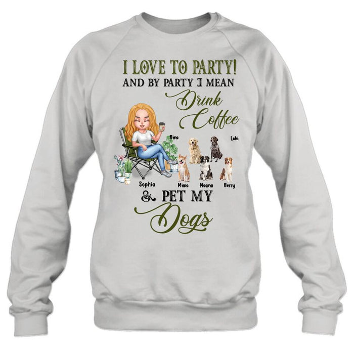 Custom Personalized Pet Mom T-shirt/ Long Sleeve/ Sweatshirt/ Hoodie - Upto 5 Pets - Mother's Day Gift Idea For Dog/Cat/Chicken/Rabbit Lovers - I Love To Party And By Party I Mean Drink Coffee & Pet My Dogs