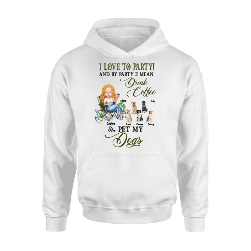 Personalized Pet Mom T-shirt/Long Sleeve/Sweatshirt/Hoodie - Up to 5 Pets - Mother's Day Gift Idea For Dog/Cat/Chicken/Rabbit Lovers - I Love To Party And By Party I Mean Drink Coffee & Pet My Dogs