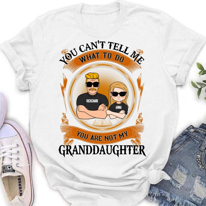 Custom Personalized Grandpa Unisex T-shirt/Long Sleeve/ Sweatshirt/Pullover Hoodie - Gift Idea For Grandpa/ Grandson/ Father's Day - You Can't Tell Me What To Do