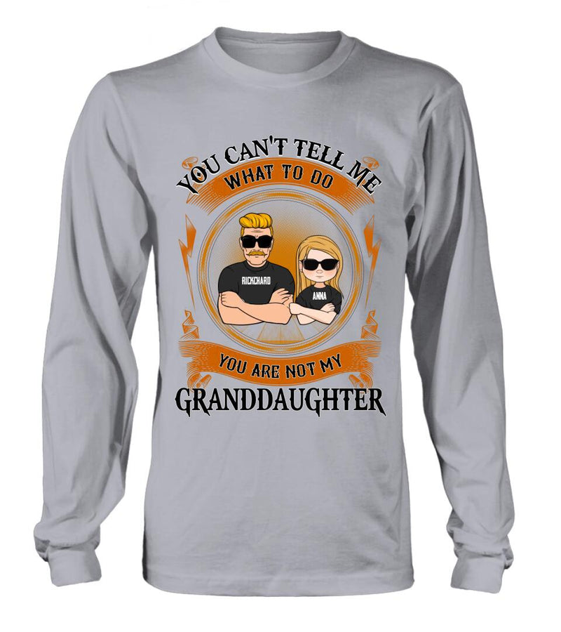 Personalized Grandpa Unisex T-shirt/Long Sleeve/Sweatshirt/Pullover Hoodie - Gift Idea For Grandpa/Grandson/Father's Day - You Can't Tell Me What To Do