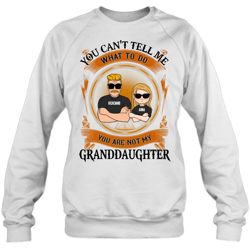 Personalized Grandpa Unisex T-shirt/Long Sleeve/Sweatshirt/Pullover Hoodie - Gift Idea For Grandpa/Grandson/Father's Day - You Can't Tell Me What To Do
