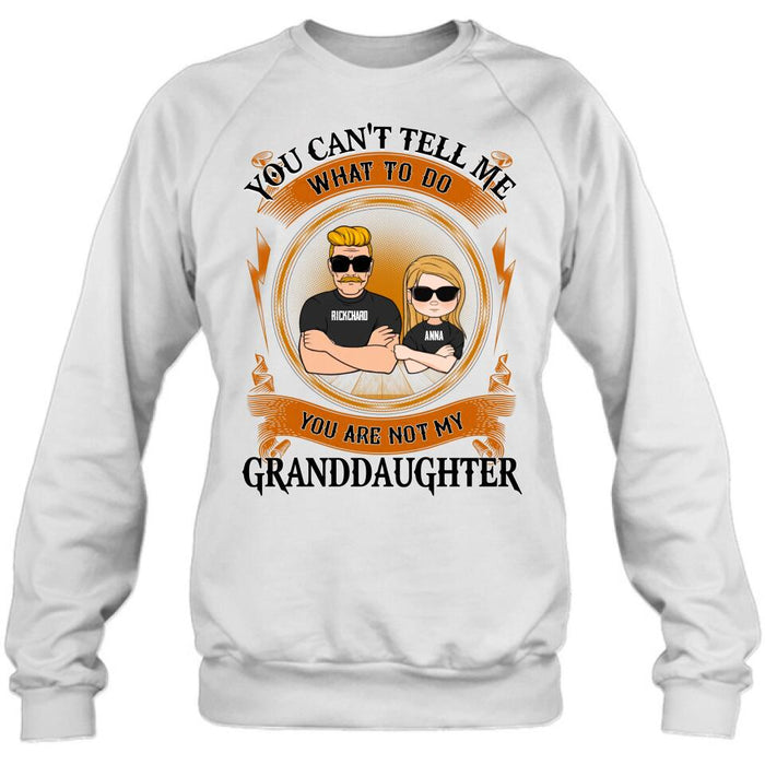 Custom Personalized Grandpa Unisex T-shirt/Long Sleeve/ Sweatshirt/Pullover Hoodie - Gift Idea For Grandpa/ Grandson/ Father's Day - You Can't Tell Me What To Do