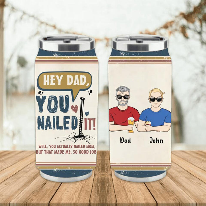 Custom Personalized Nailed It Dad Soda Can Tumbler - Gift Idea For Father/ Father's Day Gift - You Actually Nailed Mom But That Made Me So Good Job