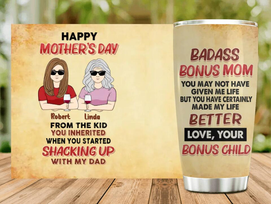 Custom Personalized Step/Bonus Mom Tumbler - Gift Idea For Mother's Day - Happy Mother's Day From The Kid You Inherited When You Started Shacking Up With My Dad