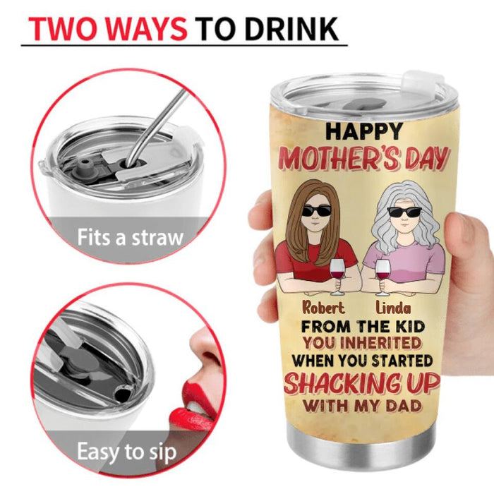 Custom Personalized Step/Bonus Mom Tumbler - Gift Idea For Mother's Day - Happy Mother's Day From The Kid You Inherited When You Started Shacking Up With My Dad