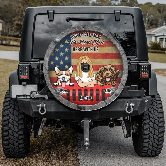 Custom Personalized Drive Safe Spare Tire Cover - Upto 4 Pets - Gift Idea For Dog/Cat Lover - Drive Safe Mom We Need You Here With Us