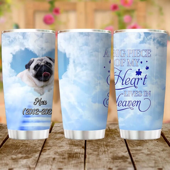 Custom Personalized Memorial Dog Tumbler - Upload Photo - Memorial Gift Idea For Dog Owners/ Dog Lovers - A Big Piece Of My Heart Lives In Heaven