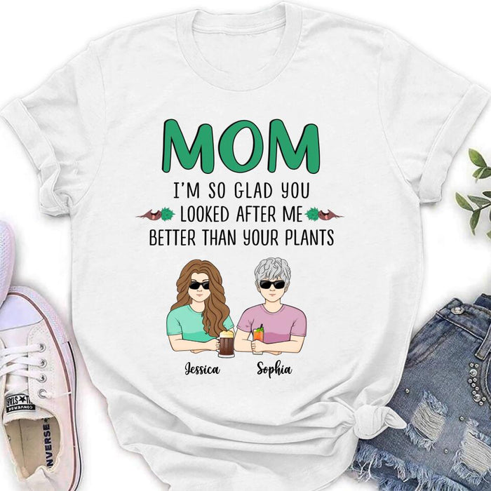 Custom Personalized Mom T-Shirt/ Long Sleeve/ Sweatshirt/ Hoodie - Upto 5 People - Gift Idea For  Mom/Mother's Day Gift Idea From Children - I'm So Glad You Looked After Me Better Than Your Plants