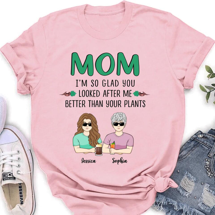 Custom Personalized Mom T-Shirt/ Long Sleeve/ Sweatshirt/ Hoodie - Upto 5 People - Gift Idea For  Mom/Mother's Day Gift Idea From Children - I'm So Glad You Looked After Me Better Than Your Plants